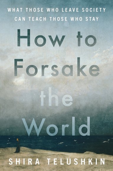 Shira Telushkin - How to Forsake the World, Inbunden
