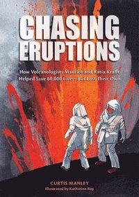 bokomslag Chasing Eruptions: How Volcanologists Maurice and Katia Krafft Helped Save 60,000 Lives-But Lost Their Own