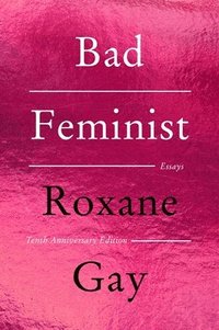 bokomslag Bad Feminist [Tenth Anniversary Edition]: Essays