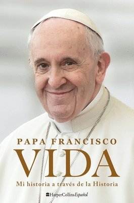 Pope Francis - Life \ Vida: Mi Historia a Través de la Historia, Häftad