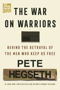 bokomslag The War on Warriors: Behind the Betrayal of the Men Who Keep Us Free