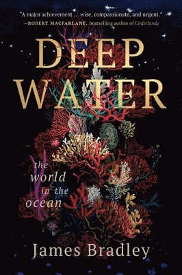 James Bradley - Deep Water: The World in the Ocean, Häftad