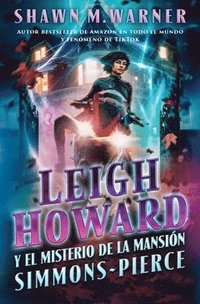 bokomslag Leigh Howard and the Ghosts of Simmons-Pierce Manor: Leigh Howard Y El Misterio de la Mansión Simmons-Pierce / (Spanish Edition)
