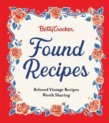 bokomslag Betty Crocker Found Recipes: Beloved Vintage Recipes Worth Sharing