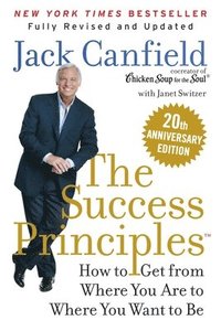 bokomslag The Success Principles(tm) 20th Anniversary Edition: How to Get from Where You Are to Where You Want to Be