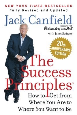 Jack Canfield, Janet Switzer - The Success Principles(tm) 20th Anniversary Edition: How to Get from Where You Are to Where You Want to Be, Häftad