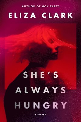 She's Always Hungry: Stories