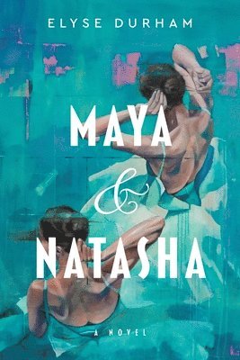 Elyse Durham - Maya & Natasha, Inbunden