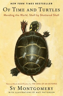 Sy Montgomery - Of Time and Turtles: Mending the World, Shell by Shattered Shell, Häftad