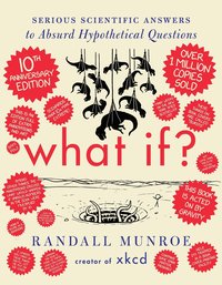 bokomslag What If? 10th Anniversary Edition: Serious Scientific Answers to Absurd Hypothetical Questions