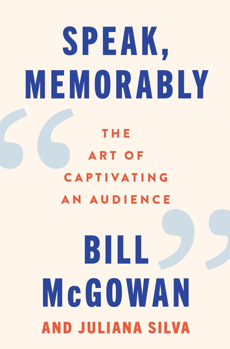 Bill McGowan, Juliana Silva, Bill Mcgowan - Speak, Memorably, Inbunden