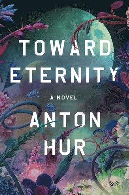 Anton Hur - Toward Eternity, Häftad