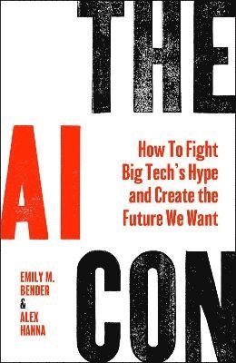 bokomslag The AI Con: How to Fight Big Tech's Hype and Create the Future We Want