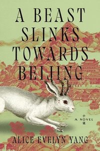bokomslag A Beast Slinks Towards Beijing