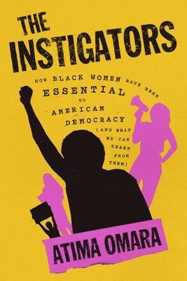 bokomslag The Instigators: How Black Women Have Been Essential to American Democracy