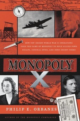 bokomslag Monopoly X: How Top-Secret World War II Operations Used the Game of Monopoly to Help Allied POWs Escape, Conceal Spies, and Send S