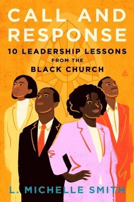 bokomslag Call and Response: 10 Leadership Lessons from the Black Church