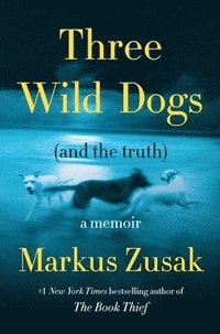 bokomslag Three Wild Dogs (and the Truth): A Memoir