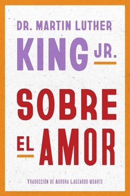 Jr. King, Martin Luther - Sobre El Amor: Dr. Martin Luther King Jr. on Love (Spanish Edition), Häftad