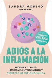 bokomslag Goodbye to Inflammation / Adiós a la Inflamación (Spa Ed.): Recupera Tu Salud, Retrasa El Envejecimiento Y Siéntete Mejor Que Nunca