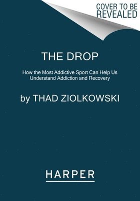 bokomslag The Drop: How the Most Addictive Sport Can Help Us Understand Addiction and Recovery