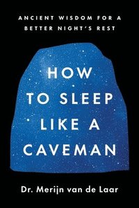 bokomslag How to Sleep Like a Caveman: Ancient Wisdom for a Better Night's Rest