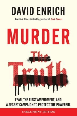 David Enrich - Murder the Truth: Fear, the First Amendment, and a Secret Campaign to Protect the Powerful (Large Print), Häftad