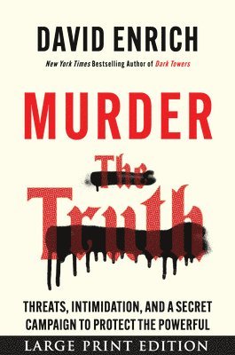 David Enrich - Murder the Truth: Fear, the First Amendment, and a Secret Campaign to Protect the Powerful, Häftad