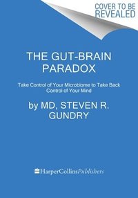 bokomslag The Gut-Brain Paradox: Improve Your Mood, Clear Brain Fog, and Reverse Disease by Healing Your Microbiome