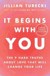 bokomslag It Begins with You: The 9 Hard Truths about Love That Will Change Your Life