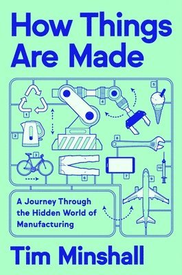 bokomslag How Things Are Made: A Journey Through the Hidden World of Manufacturing