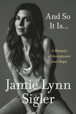 Jamie Lynn Sigler - And So It Is...: A Memoir of Acceptance and Hope, Inbunden