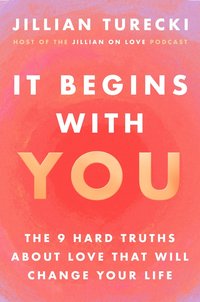 bokomslag It Begins with You: The 9 Hard Truths About Love That Will Change Your Life