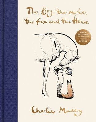 Charlie Mackesy - The Boy, the Mole, the Fox and the Horse Fifth Anniversary Limited Edition: The Global Bestseller, Inbunden