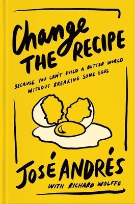 José Andrés, Richard Wolffe, Jose Andres - Change the Recipe, Inbunden