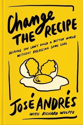 Change the Recipe: Because You Can't Build a Better World Without Breaking Some Eggs 1