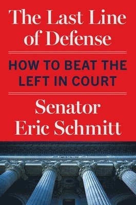 Eric Schmitt - The Last Line of Defense: How to Beat the Left in Court, Inbunden