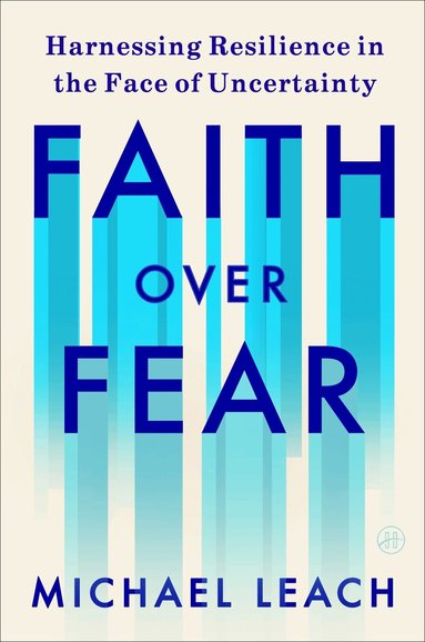 Michael Leach - Faith Over Fear, Inbunden