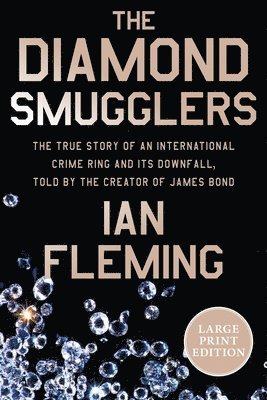 The Diamond Smugglers: The True Story of an International Crime Ring and Its Downfall, Told by the Creator of James Bond