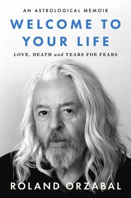 Roland Orzabal - Welcome to Your Life: Love, Death & Tears for Fears, Inbunden