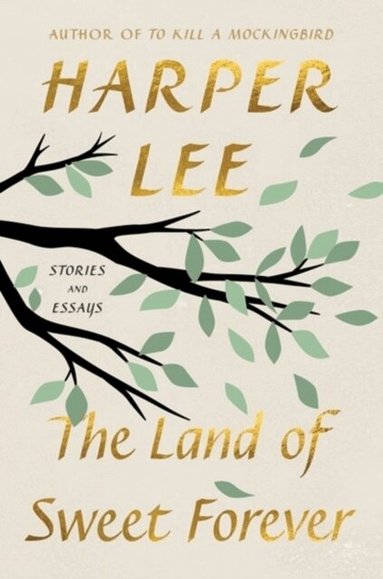 Harper Lee - The Land of Sweet Forever, Inbunden