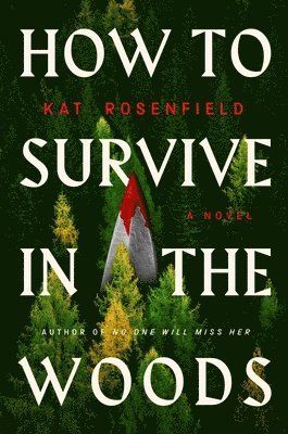 Kat Rosenfield - How to Survive in the Woods, Inbunden