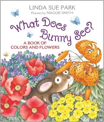 Linda Sue Park - What Does Bunny See?: A Book of Colors and Flowers, Kartonnage