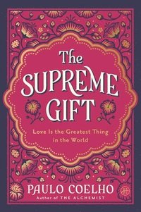 bokomslag The Supreme Gift: Love Is the Greatest Thing in the World