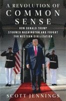 bokomslag A Revolution of Common Sense: How Donald Trump Stormed Washington and Fought for Western Civilization
