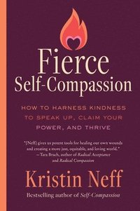 bokomslag Fierce Self-Compassion: How You Can Harness Kindness to Speak Up, Claim Your Power, and Thrive
