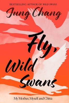Jung Chang - Fly, Wild Swans, Inbunden