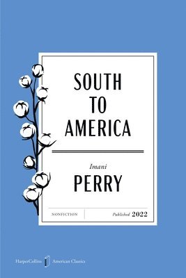 Imani Perry - South to America American Classics Edition: A Journey Below the Mason-Dixon to Understand the Soul of a Nation, Häftad