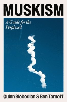 Quinn Slobodian, Ben Tarnoff - Muskism: A Guide for the Perplexed, Inbunden