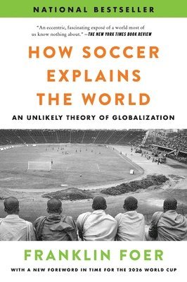 How Soccer Explains the World: An Unlikely Theory of Globalization